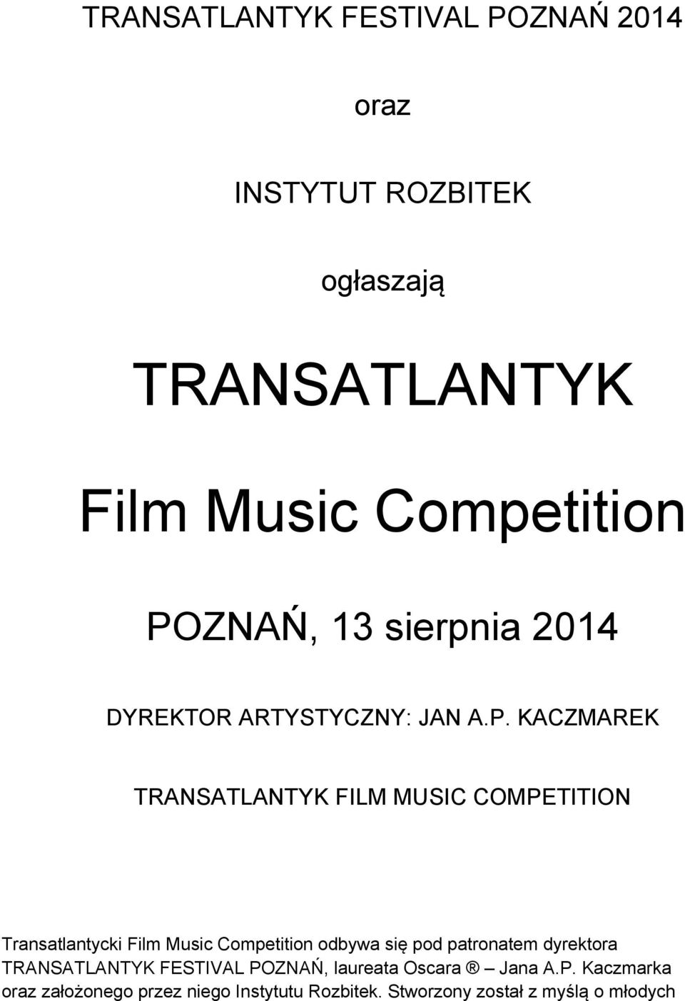 Transatlantycki Film Music Competition odbywa się pod patronatem dyrektora TRANSATLANTYK FESTIVAL POZNAŃ,