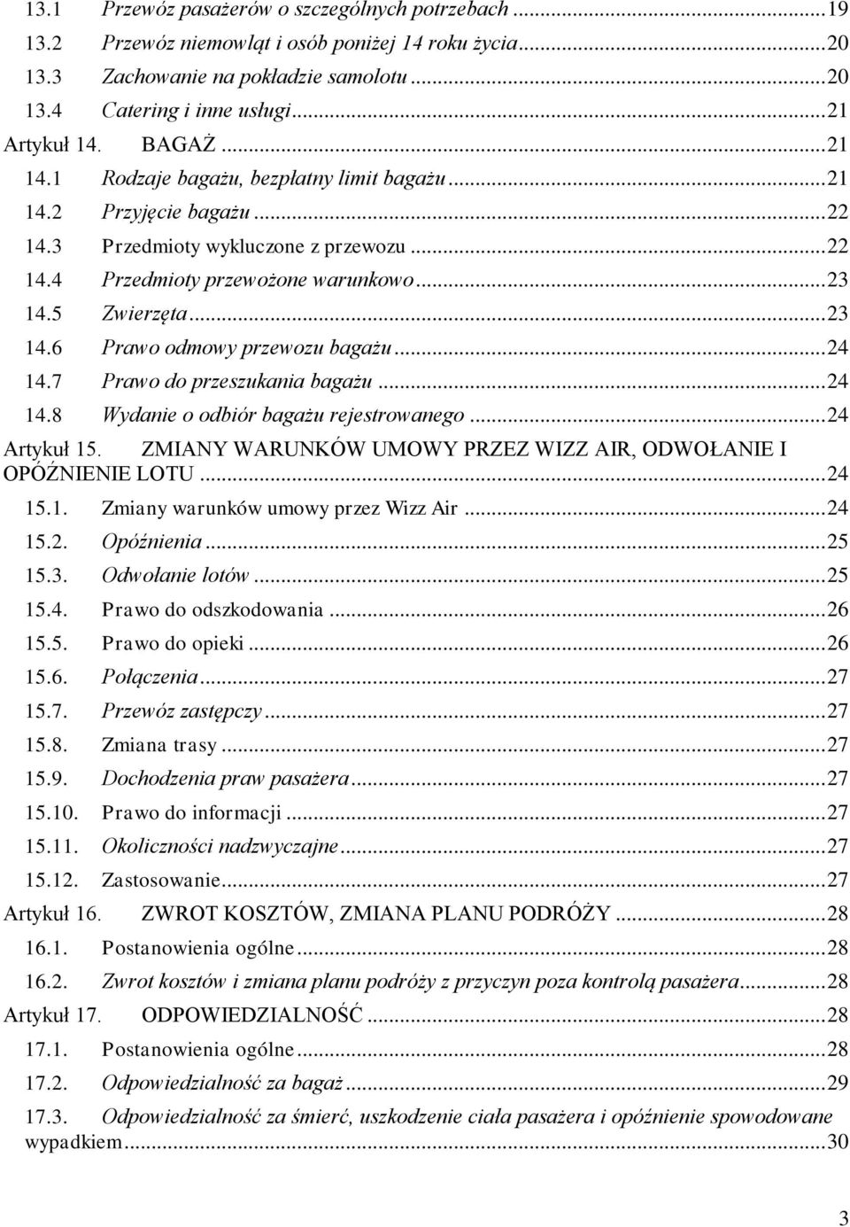 5 Zwierzęta... 23 14.6 Prawo odmowy przewozu bagażu... 24 14.7 Prawo do przeszukania bagażu... 24 14.8 Wydanie o odbiór bagażu rejestrowanego... 24 Artykuł 15.