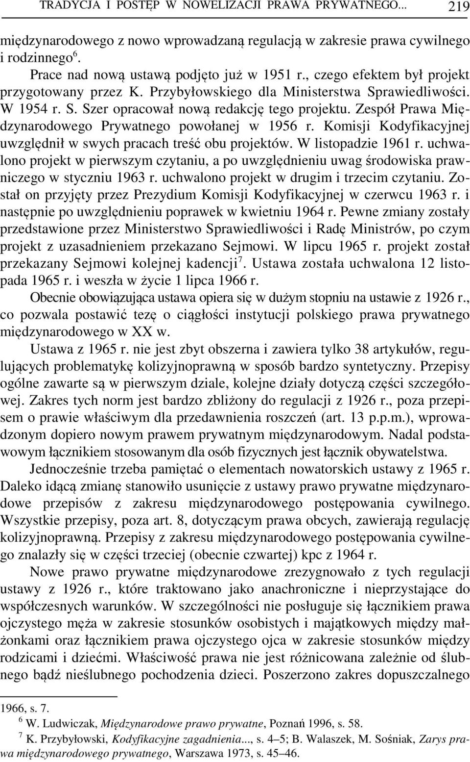 Zespół Prawa Międzynarodowego Prywatnego powołanej w 1956 r. Komisji Kodyfikacyjnej uwzględnił w swych pracach treść obu projektów. W listopadzie 1961 r.