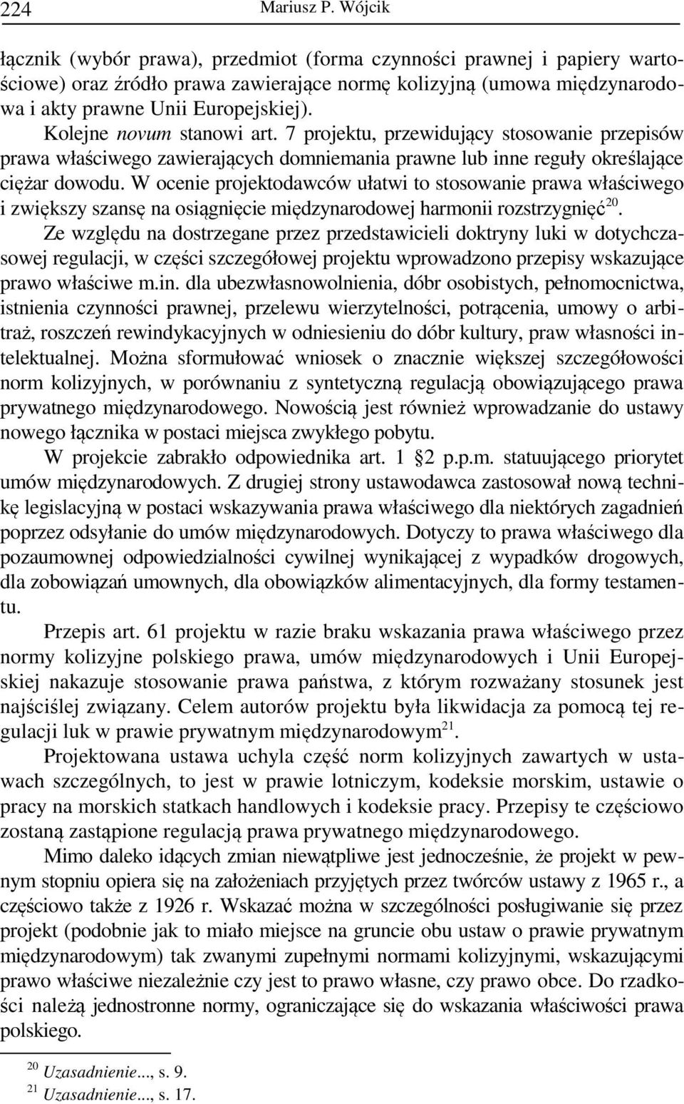 Kolejne novum stanowi art. 7 projektu, przewidujący stosowanie przepisów prawa właściwego zawierających domniemania prawne lub inne reguły określające ciężar dowodu.