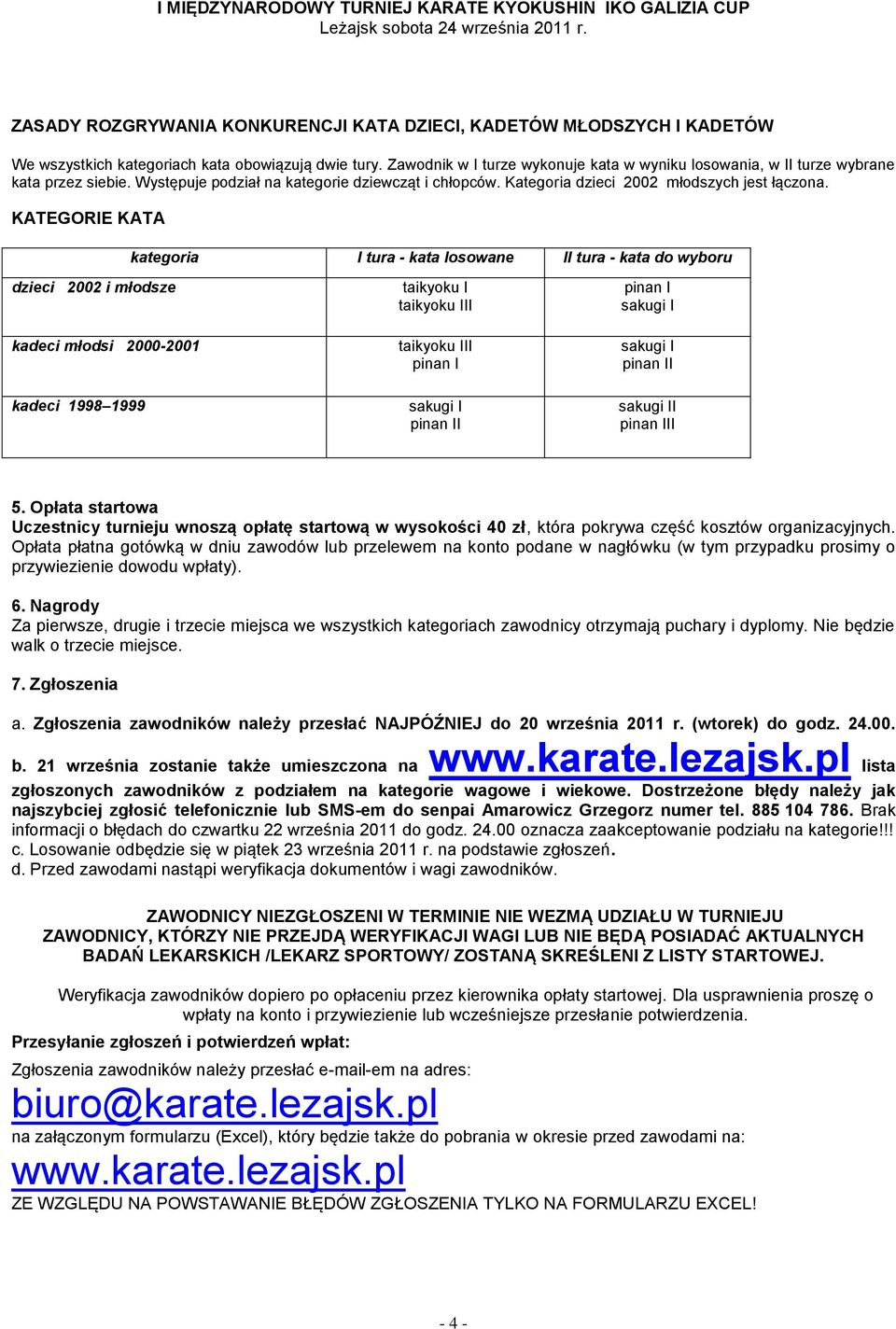 KATEGORIE KATA kategoria I tura - kata losowane II tura - kata do wyboru dzieci 2002 i młodsze kadeci młodsi 2000-2001 kadeci 1998 1999 taikyoku I taikyoku III taikyoku III pinan I pinan II pinan I