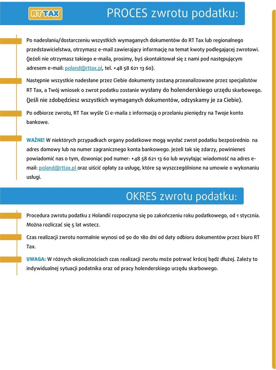 Następnie wszystkie nadesłane przez Ciebie dokumenty zostaną przeanalizowane przez specjalistów RT Tax, a Twój wniosek o zwrot podatku zostanie wysłany do holenderskiego urzędu skarbowego.