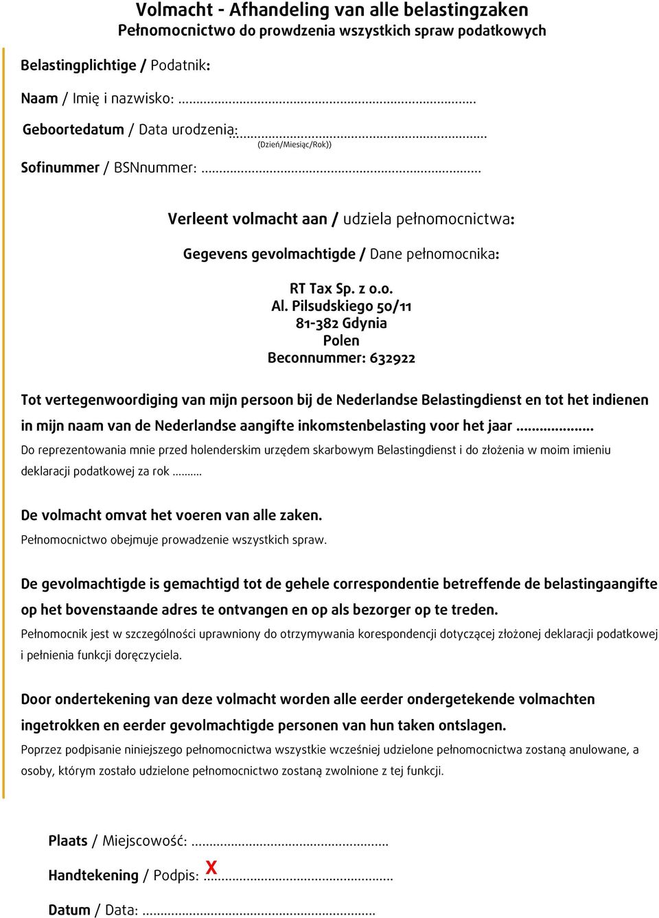 Pilsudskiego 50/11 81-382 Gdynia Polen Beconnummer: 632922 Tot vertegenwoordiging van mijn persoon bij de Nederlandse Belastingdienst en tot het indienen in mijn naam van de Nederlandse aangifte