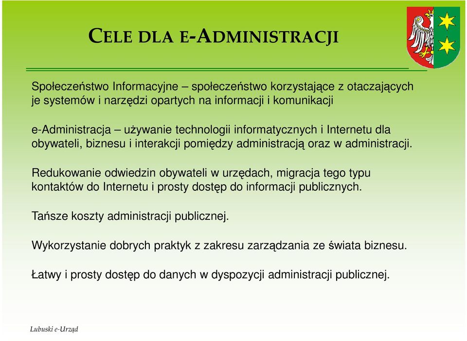 administracji. Redukowanie odwiedzin obywateli w urzędach, migracja tego typu kontaktów do Internetu i prosty dostęp do informacji publicznych.