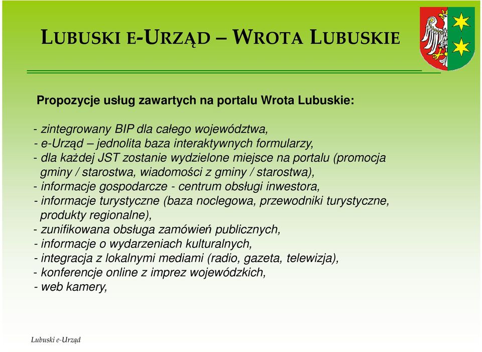 gospodarcze - centrum obsługi inwestora, - informacje turystyczne (baza noclegowa, przewodniki turystyczne, produkty regionalne), - zunifikowana obsługa