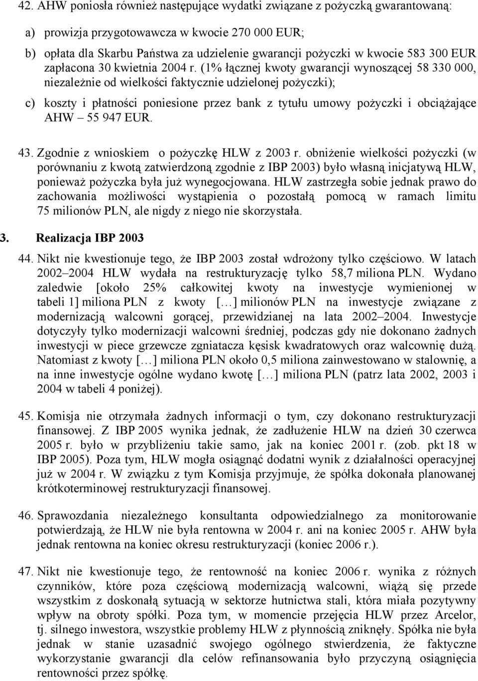 (1% łącznej kwoty gwarancji wynoszącej 58 330 000, niezależnie od wielkości faktycznie udzielonej pożyczki); c) koszty i płatności poniesione przez bank z tytułu umowy pożyczki i obciążające AHW 55