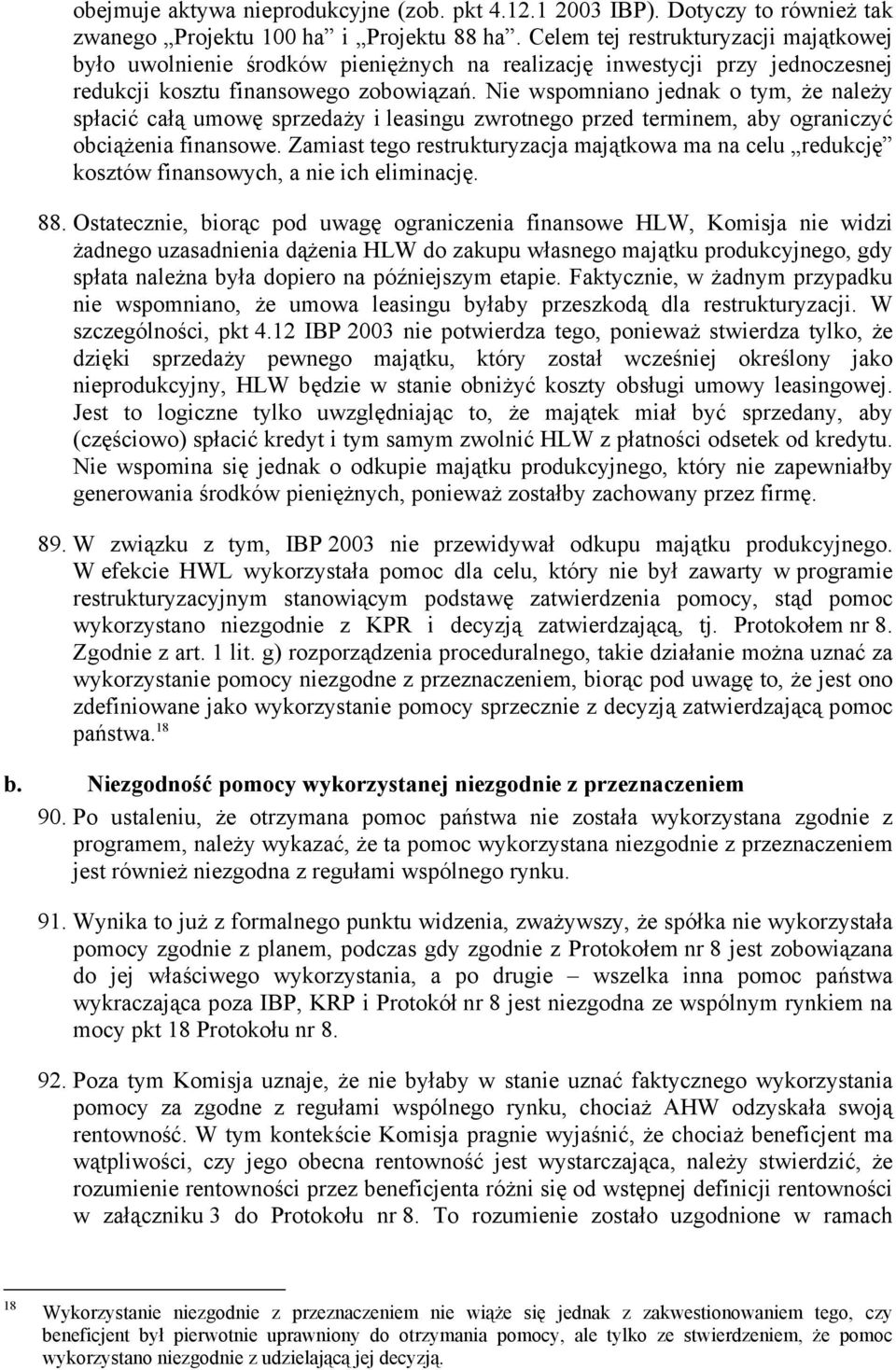 Nie wspomniano jednak o tym, że należy spłacić całą umowę sprzedaży i leasingu zwrotnego przed terminem, aby ograniczyć obciążenia finansowe.