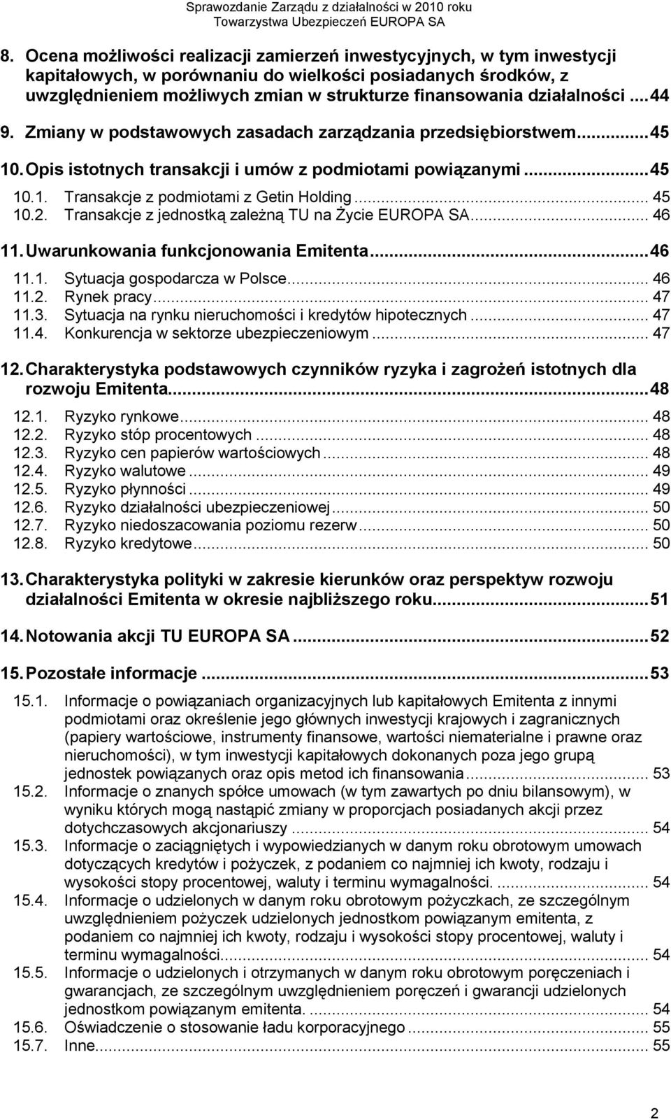 .. 45 10.2. Transakcje z jednostką zależną TU na Życie EUROPA SA... 46 11. Uwarunkowania funkcjonowania Emitenta... 46 11.1. Sytuacja gospodarcza w Polsce... 46 11.2. Rynek pracy... 47 11.3.