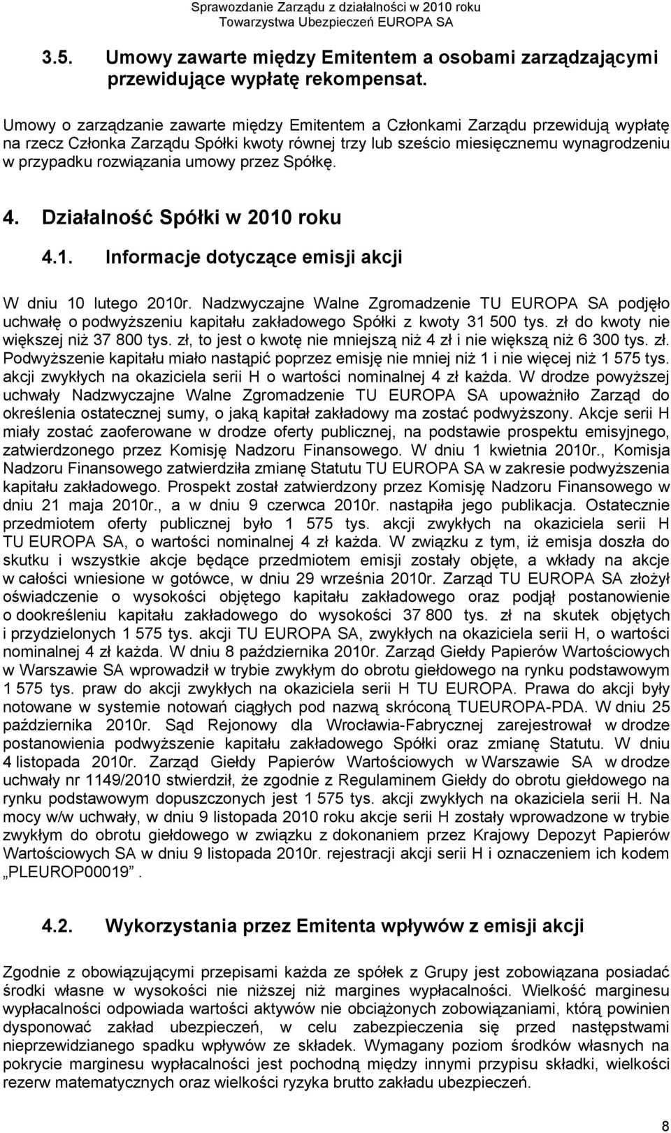 umowy przez Spółkę. 4. Działalność Spółki w 2010 roku 4.1. Informacje dotyczące emisji akcji W dniu 10 lutego 2010r.