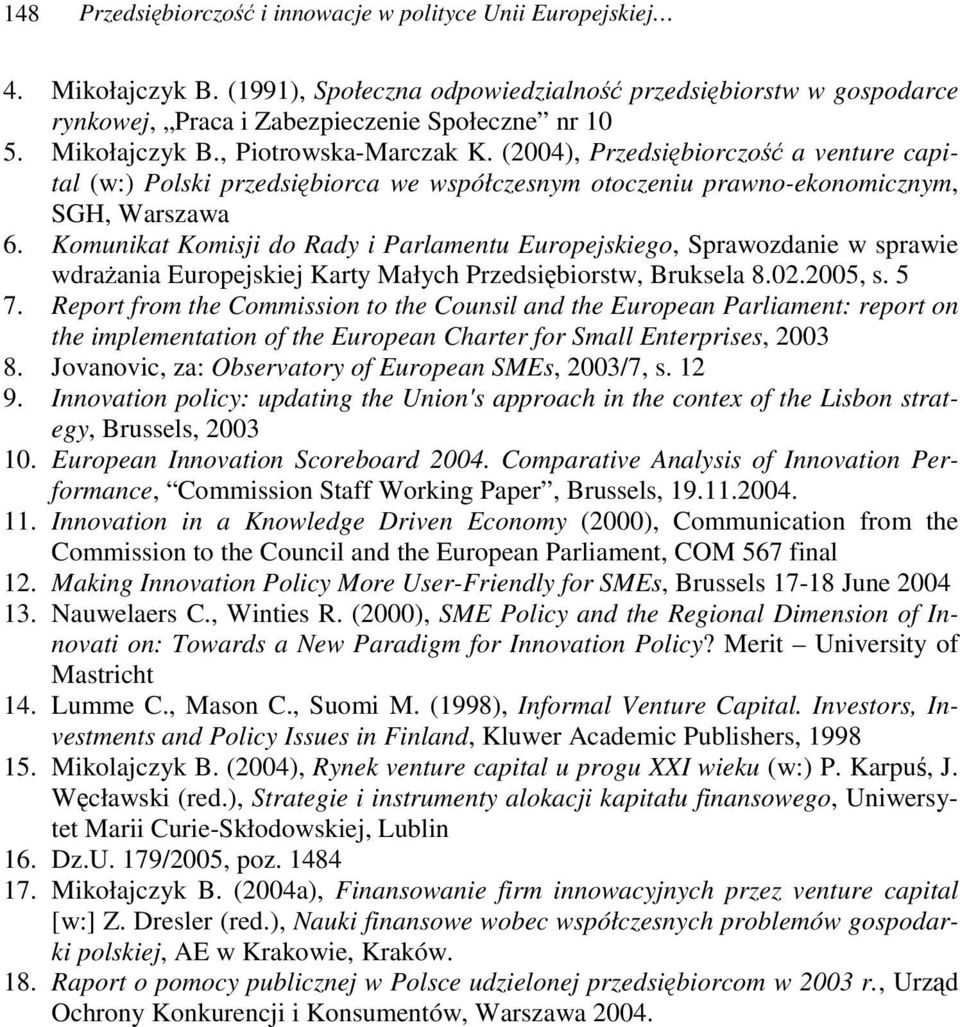 Komunikat Komisji do Rady i Parlamentu Europejskiego, Sprawozdanie w sprawie wdraania Europejskiej Karty Małych Przedsibiorstw, Bruksela 8.02.2005, s. 5 7.