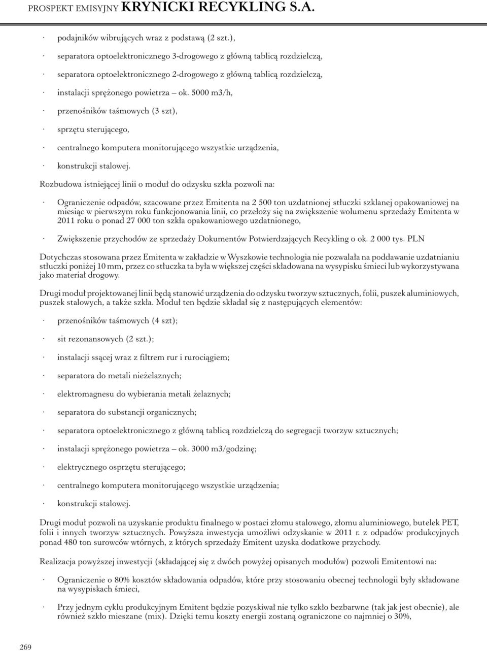 5000 m3/h, przenośników taśmowych (3 szt), sprzętu sterującego, centralnego komputera monitorującego wszystkie urządzenia, konstrukcji stalowej.