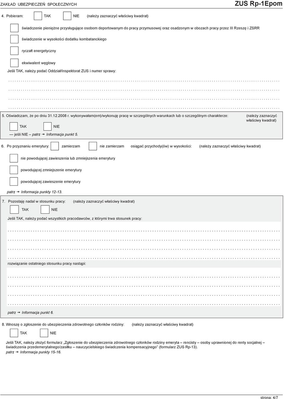 Oświadczam, że po dniu 31.12.2008 r. wykonywałam(em)/wykonuję pracę w szczególnych warunkach lub o szczególnym charakterze: (należy zaznaczyć właściwy kwadrat) jeśli patrz Informacja punkt 5. 6.