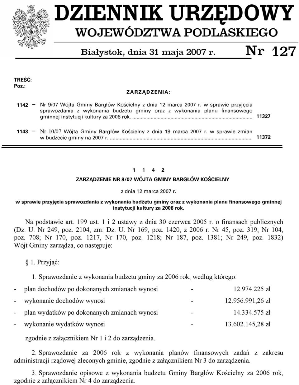 ... 11327 1143 Nr 10/07 Wójta Gminy Bargłów Kościelny z dnia 19 marca 2007 r. w sprawie zmian w budżecie gminy na 2007 r.