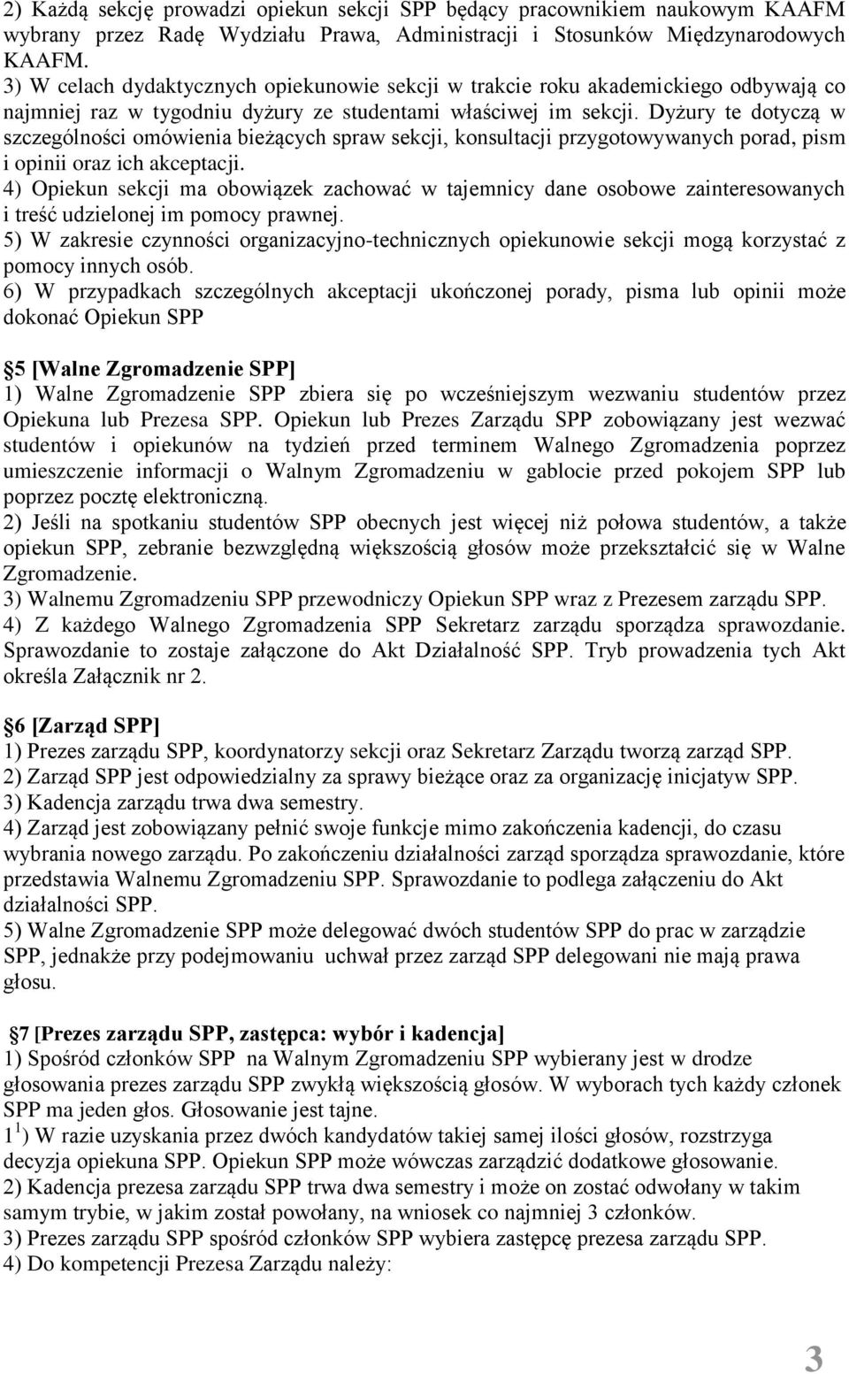 Dyżury te dotyczą w szczególności omówienia bieżących spraw sekcji, konsultacji przygotowywanych porad, pism i opinii oraz ich akceptacji.