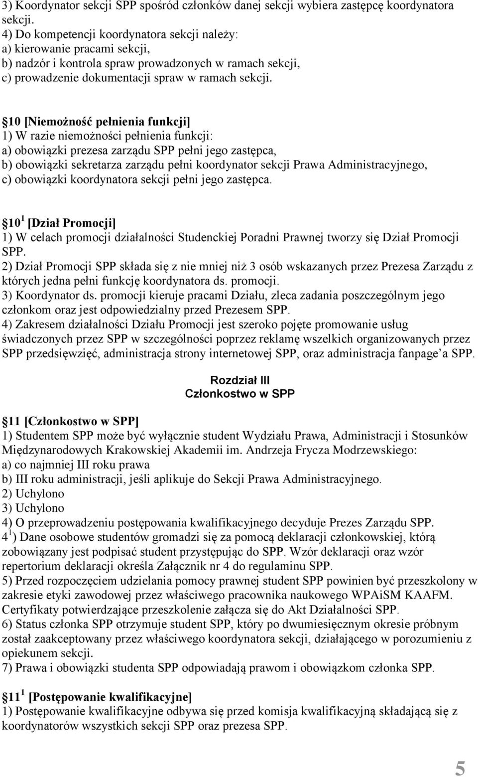 10 [Niemożność pełnienia funkcji] 1) W razie niemożności pełnienia funkcji: a) obowiązki prezesa zarządu SPP pełni jego zastępca, b) obowiązki sekretarza zarządu pełni koordynator sekcji Prawa