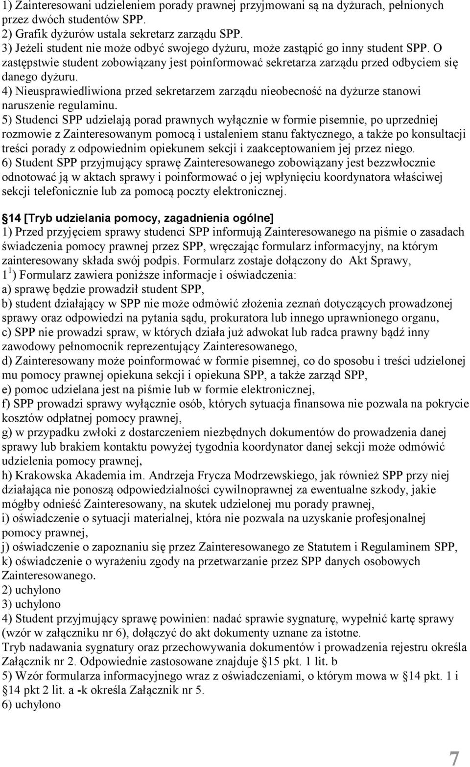 4) Nieusprawiedliwiona przed sekretarzem zarządu nieobecność na dyżurze stanowi naruszenie regulaminu.