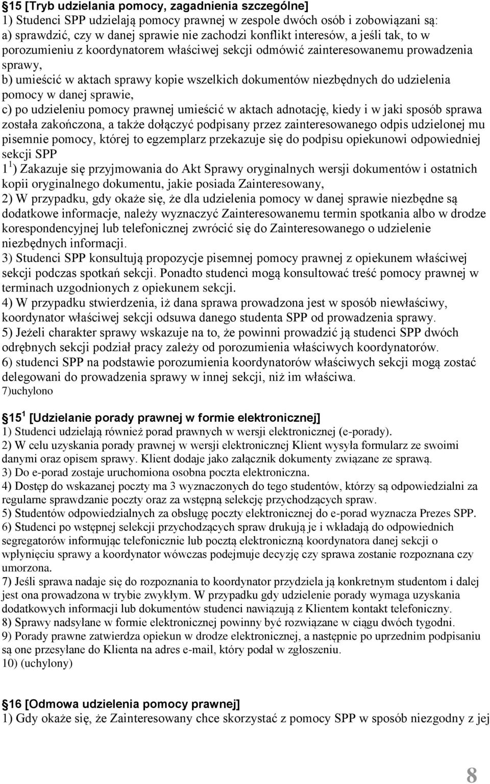 danej sprawie, c) po udzieleniu pomocy prawnej umieścić w aktach adnotację, kiedy i w jaki sposób sprawa została zakończona, a także dołączyć podpisany przez zainteresowanego odpis udzielonej mu