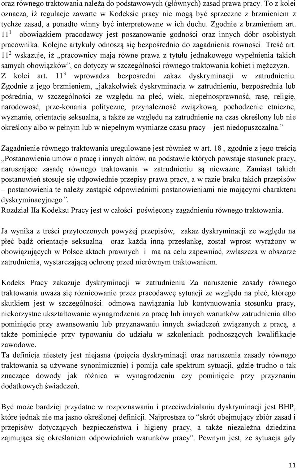 11 1 obowiązkiem pracodawcy jest poszanowanie godności oraz innych dóbr osobistych pracownika. Kolejne artykuły odnoszą się bezpośrednio do zagadnienia równości. Treść art.