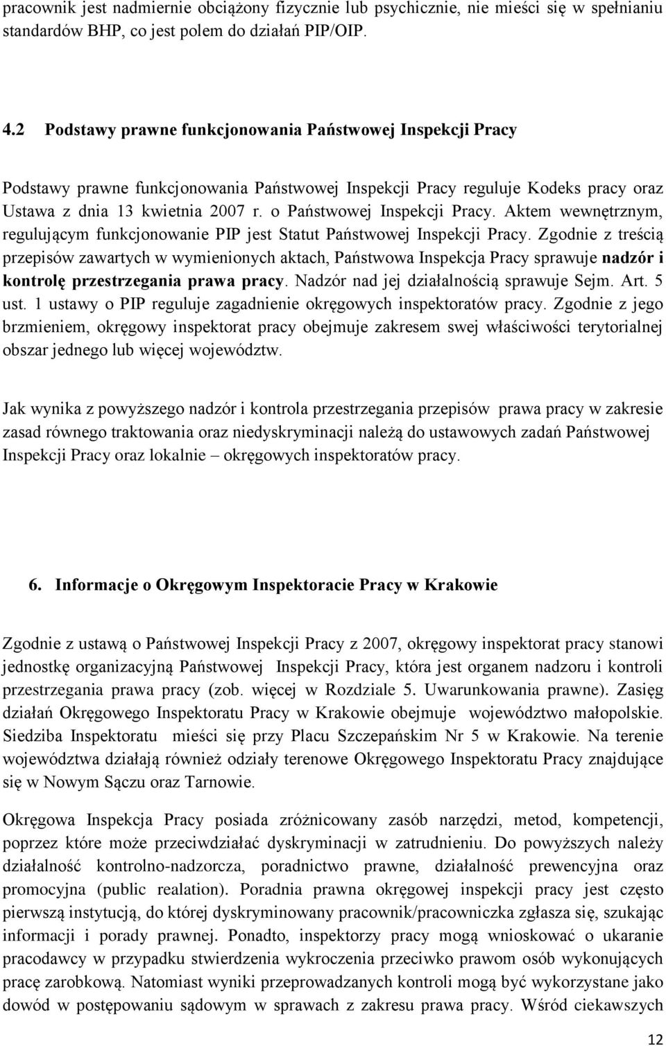 o Państwowej Inspekcji Pracy. Aktem wewnętrznym, regulującym funkcjonowanie PIP jest Statut Państwowej Inspekcji Pracy.