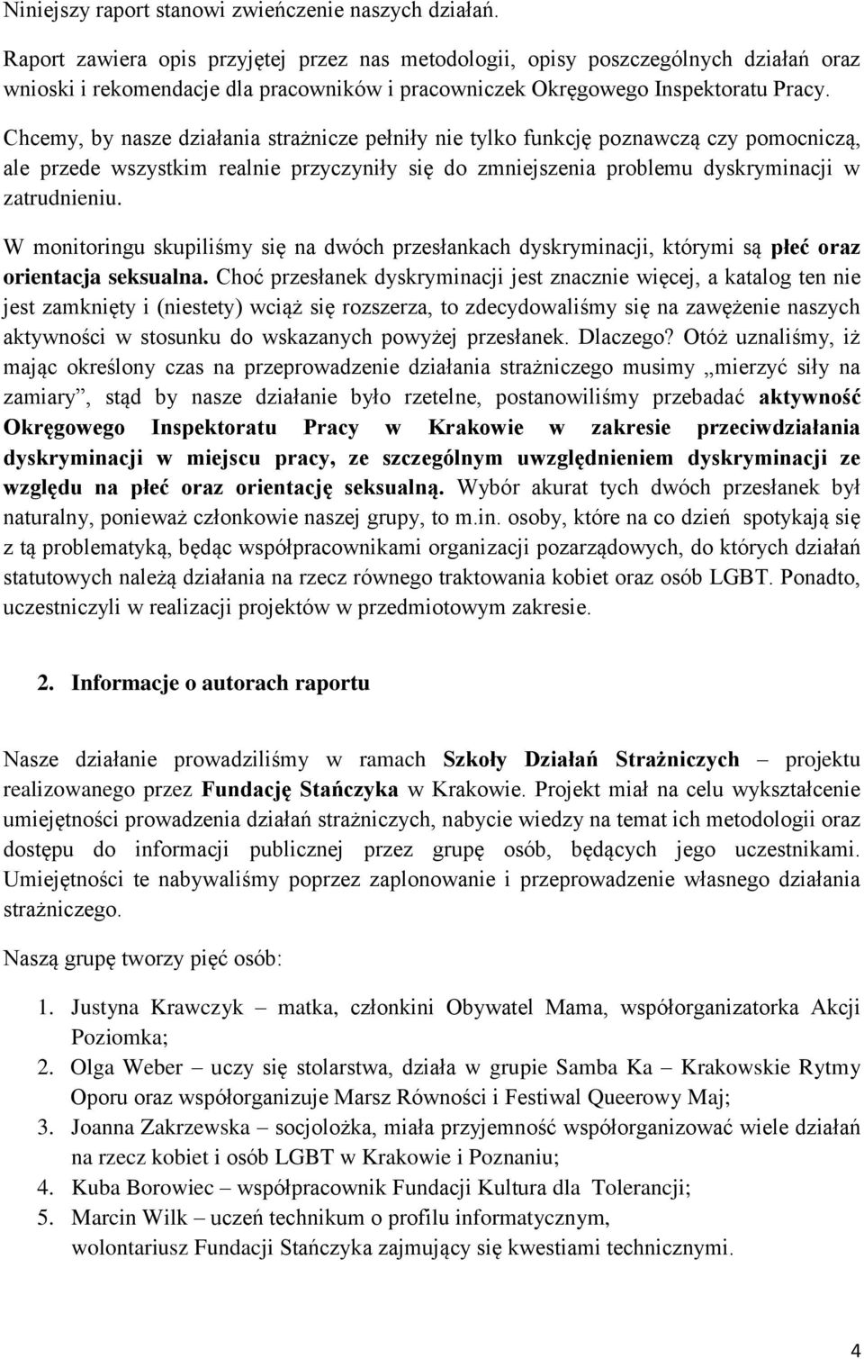 Chcemy, by nasze działania strażnicze pełniły nie tylko funkcję poznawczą czy pomocniczą, ale przede wszystkim realnie przyczyniły się do zmniejszenia problemu dyskryminacji w zatrudnieniu.