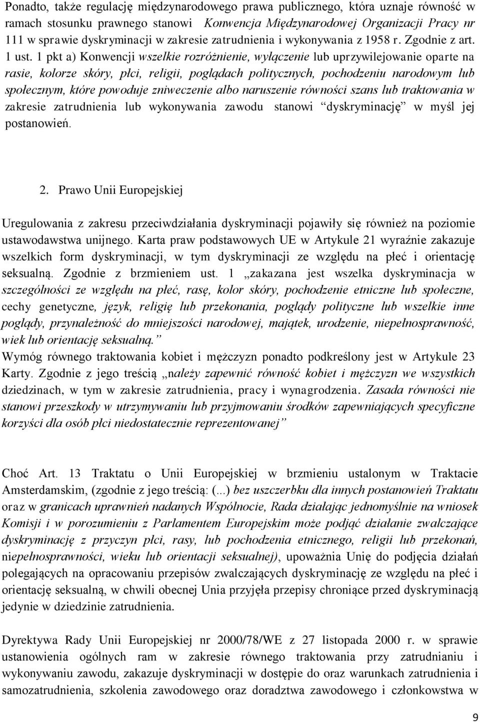 1 pkt a) Konwencji wszelkie rozróżnienie, wyłączenie lub uprzywilejowanie oparte na rasie, kolorze skóry, płci, religii, poglądach politycznych, pochodzeniu narodowym lub społecznym, które powoduje