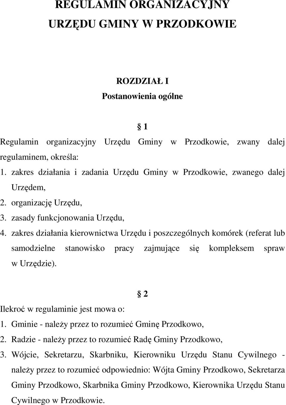 zakres działania kierownictwa Urzędu i poszczególnych komórek (referat lub samodzielne stanowisko pracy zajmujące się kompleksem spraw w Urzędzie). 2 Ilekroć w regulaminie jest mowa o: 1.