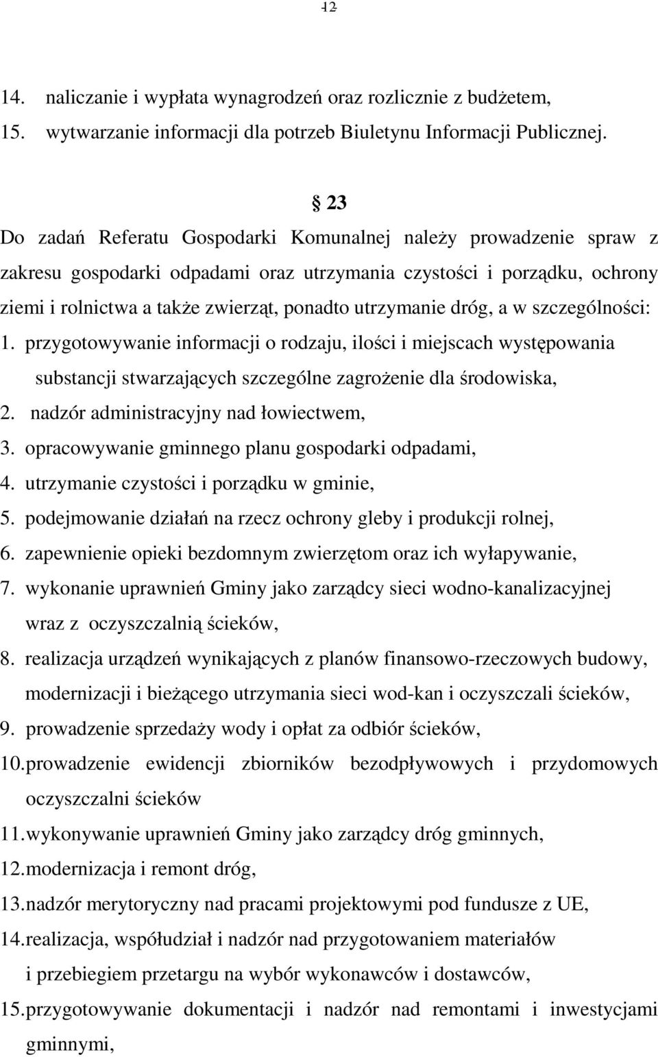 dróg, a w szczególności: 1. przygotowywanie informacji o rodzaju, ilości i miejscach występowania substancji stwarzających szczególne zagrożenie dla środowiska, 2.