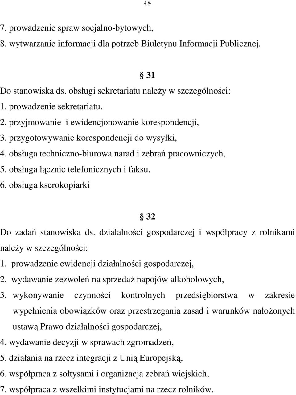 obsługa łącznic telefonicznych i faksu, 6. obsługa kserokopiarki 32 Do zadań stanowiska ds. działalności gospodarczej i współpracy z rolnikami należy w szczególności: 1.