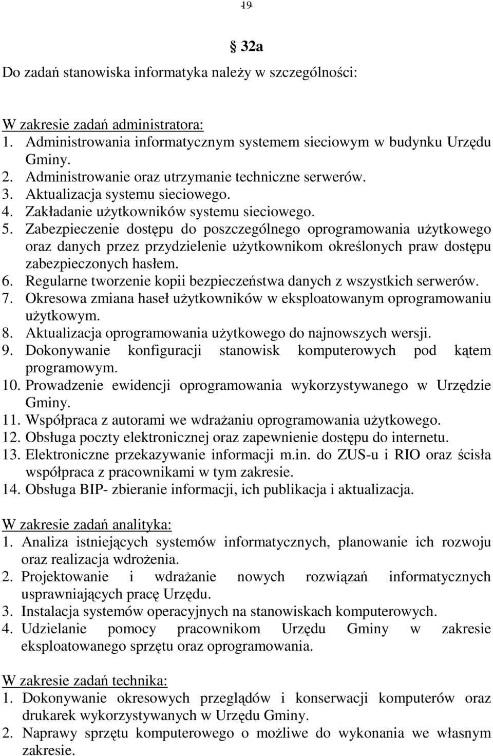 Zabezpieczenie dostępu do poszczególnego oprogramowania użytkowego oraz danych przez przydzielenie użytkownikom określonych praw dostępu zabezpieczonych hasłem. 6.