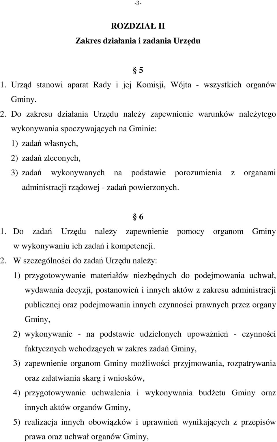 organami administracji rządowej - zadań powierzonych. 6 1. Do zadań Urzędu należy zapewnienie pomocy organom Gminy w wykonywaniu ich zadań i kompetencji. 2.