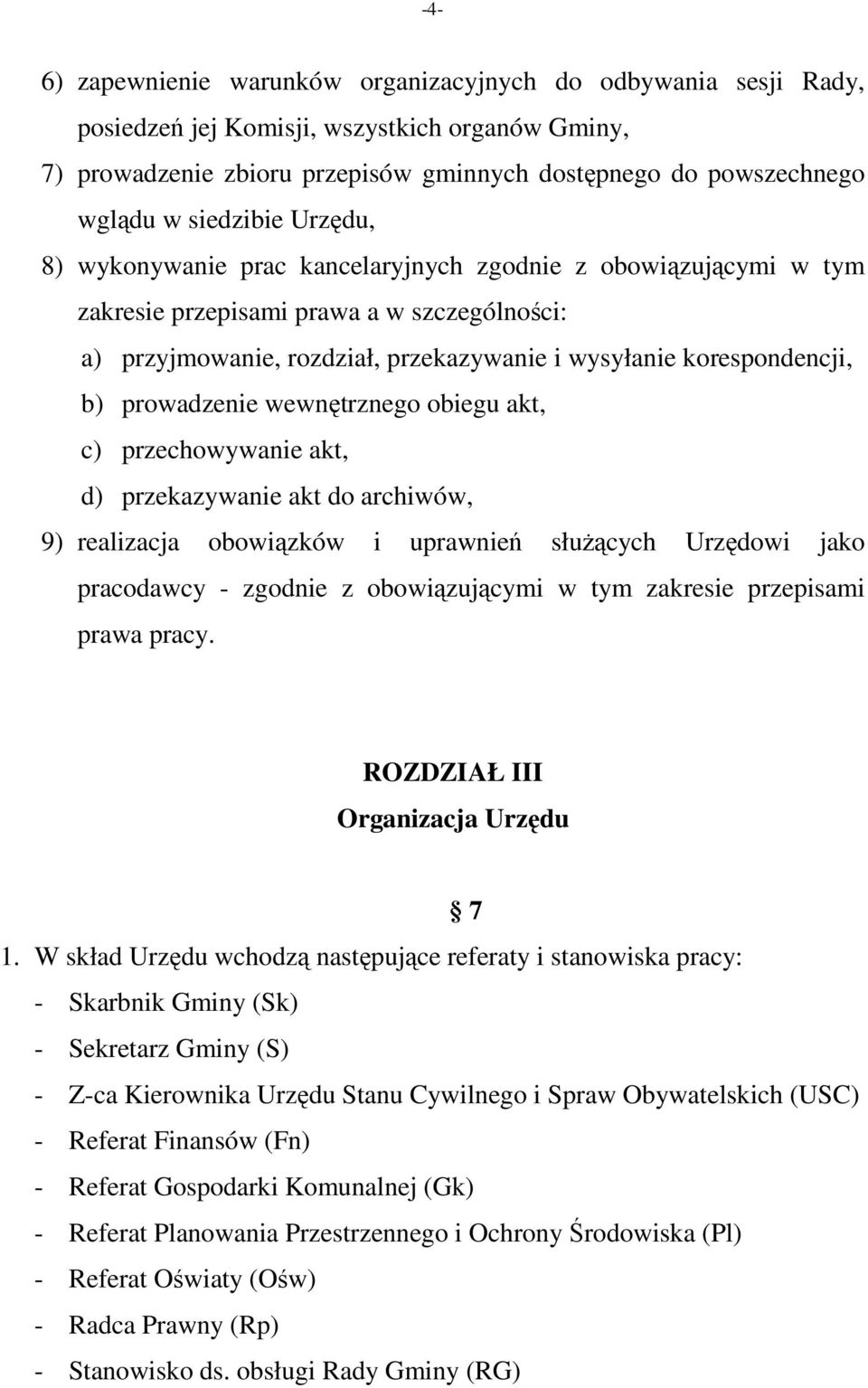 b) prowadzenie wewnętrznego obiegu akt, c) przechowywanie akt, d) przekazywanie akt do archiwów, 9) realizacja obowiązków i uprawnień służących Urzędowi jako pracodawcy - zgodnie z obowiązującymi w