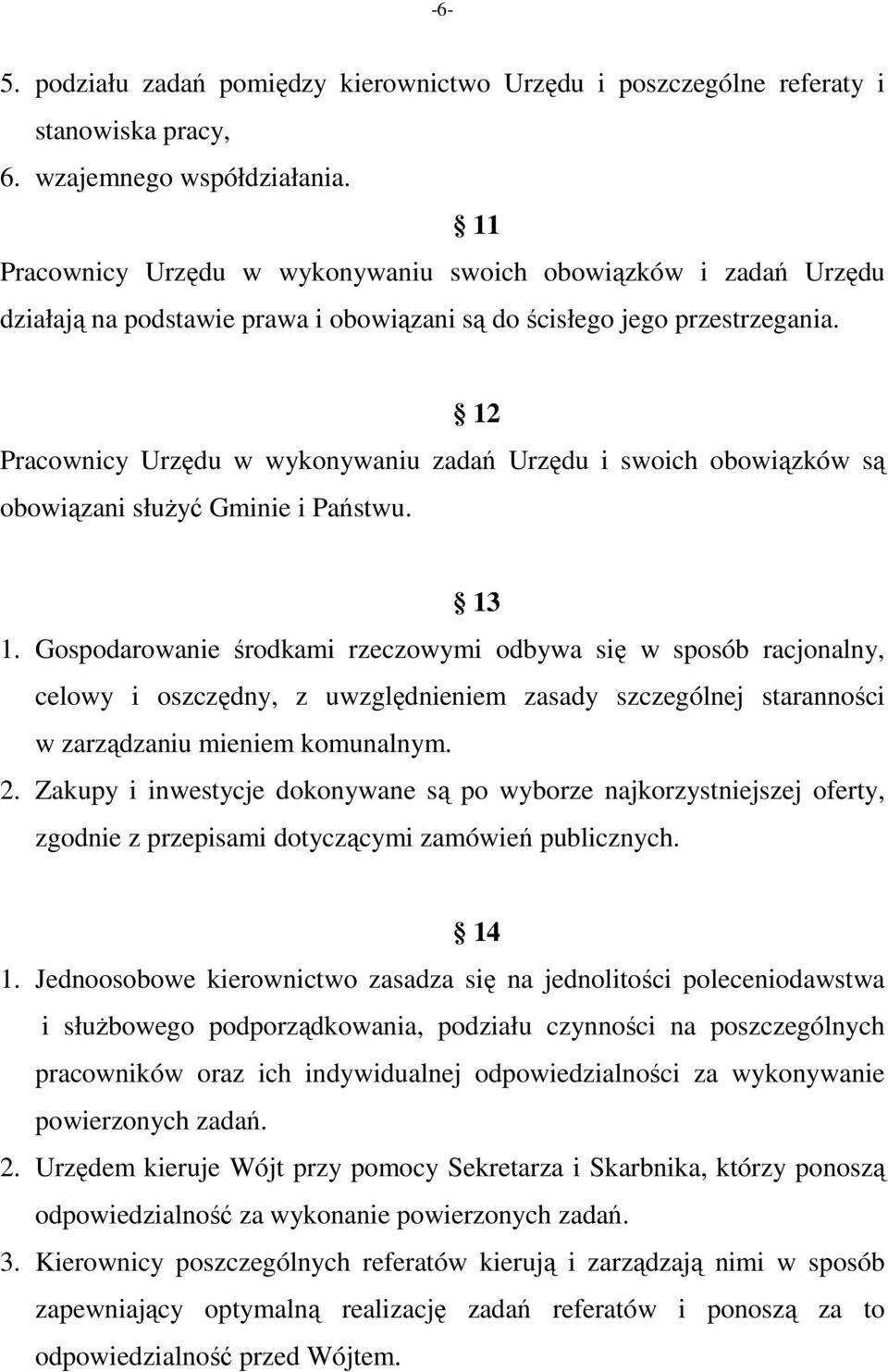 12 Pracownicy Urzędu w wykonywaniu zadań Urzędu i swoich obowiązków są obowiązani służyć Gminie i Państwu. 13 1.