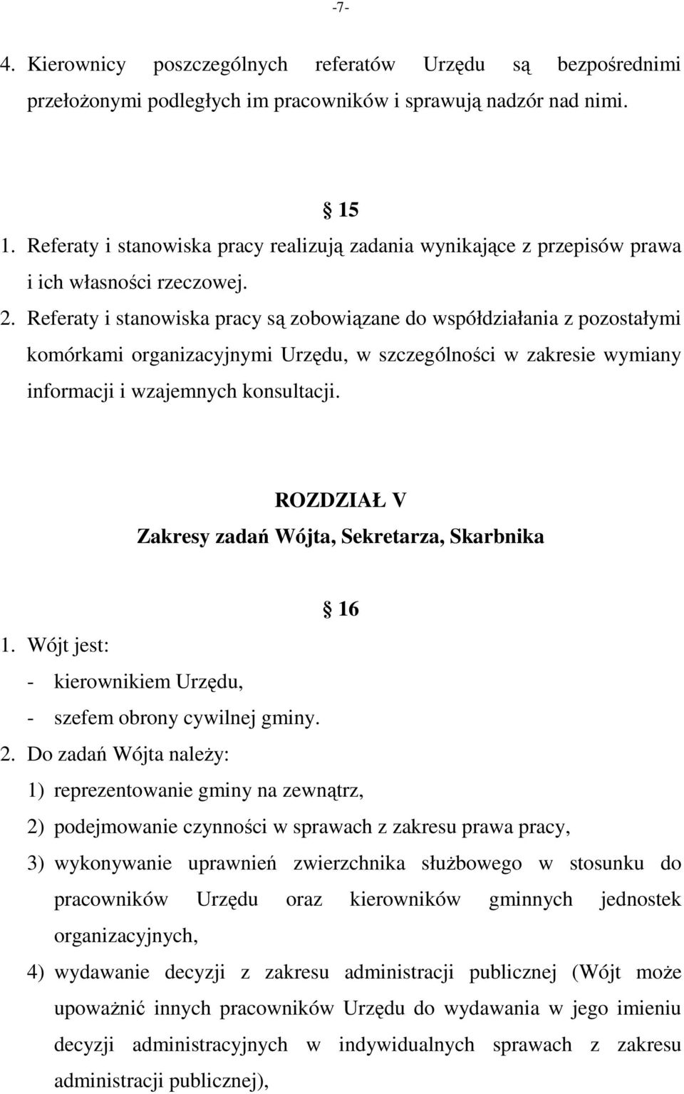 Referaty i stanowiska pracy są zobowiązane do współdziałania z pozostałymi komórkami organizacyjnymi Urzędu, w szczególności w zakresie wymiany informacji i wzajemnych konsultacji.