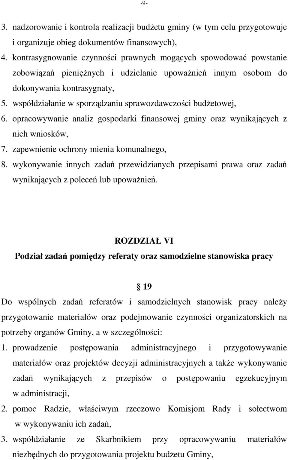 współdziałanie w sporządzaniu sprawozdawczości budżetowej, 6. opracowywanie analiz gospodarki finansowej gminy oraz wynikających z nich wniosków, 7. zapewnienie ochrony mienia komunalnego, 8.