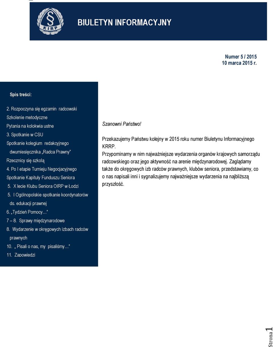 X lecie Klubu Seniora OIRP w Łodzi 5. I Ogólnopolskie spotkanie koordynatorów ds. edukacji prawnej 6. Tydzień Pomocy 7 8. Sprawy międzynarodowe 8. Wydarzenie w okręgowych izbach radców prawnych 10.