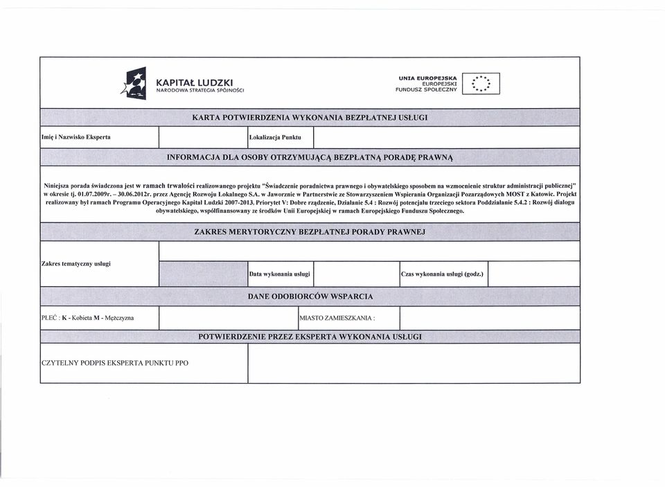 trwalości realizowanego projektu w okresie tj. 0t.07.2009r. - 30.06.2012r. przez Agencję Rozwoju Lokalnego S.A. w Jaworznie w Partnerstwie ze Stowarzyszeniem Wspierania Organizacji Pozarządowych MOST z Katowic.