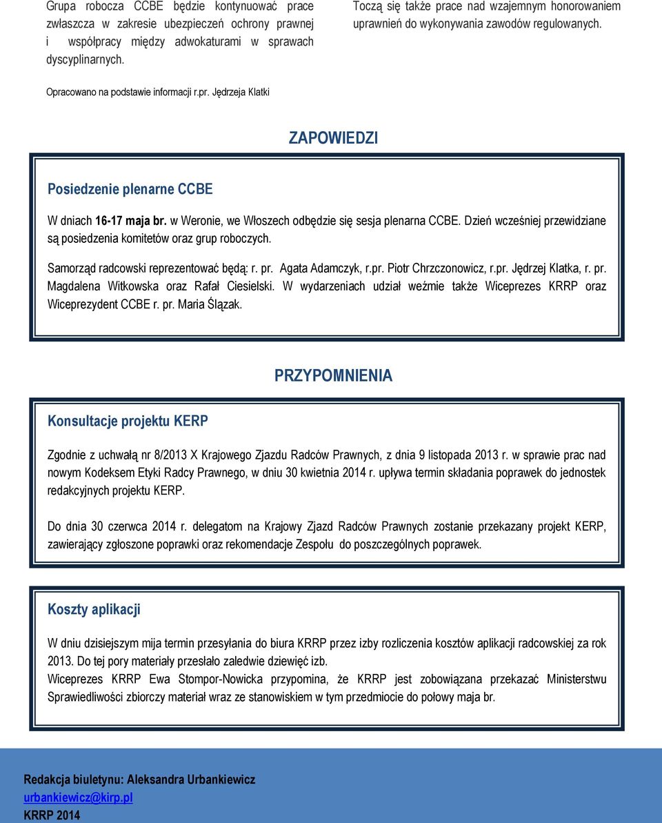 w Weronie, we Włoszech odbędzie się sesja plenarna CCBE. Dzień wcześniej przewidziane są posiedzenia komitetów oraz grup roboczych. Samorząd radcowski reprezentować będą: r. pr. Agata Adamczyk, r.pr. Piotr Chrzczonowicz, r.