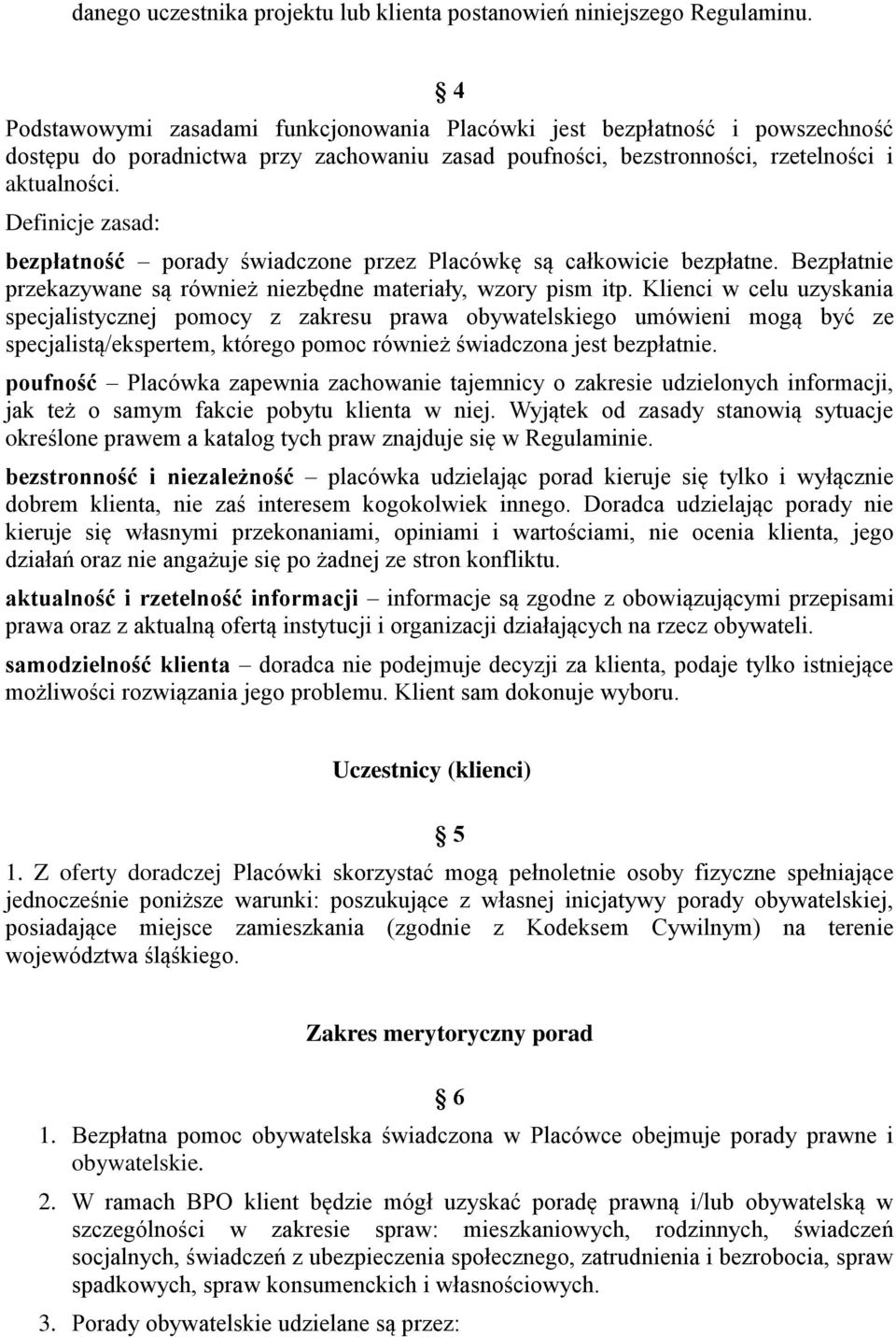 Definicje zasad: bezpłatność porady świadczone przez Placówkę są całkowicie bezpłatne. Bezpłatnie przekazywane są również niezbędne materiały, wzory pism itp.