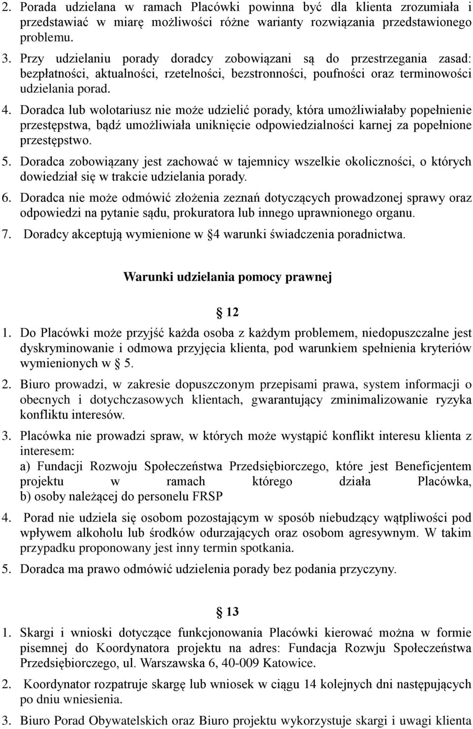 Doradca lub wolotariusz nie może udzielić porady, która umożliwiałaby popełnienie przestępstwa, bądź umożliwiała uniknięcie odpowiedzialności karnej za popełnione przestępstwo. 5.