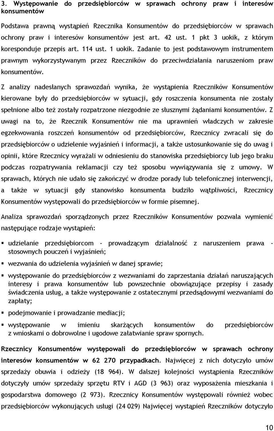 Zadanie to jest podstawowym instrumentem prawnym wykorzystywanym przez Rzeczników do przeciwdziałania naruszeniom praw konsumentów.