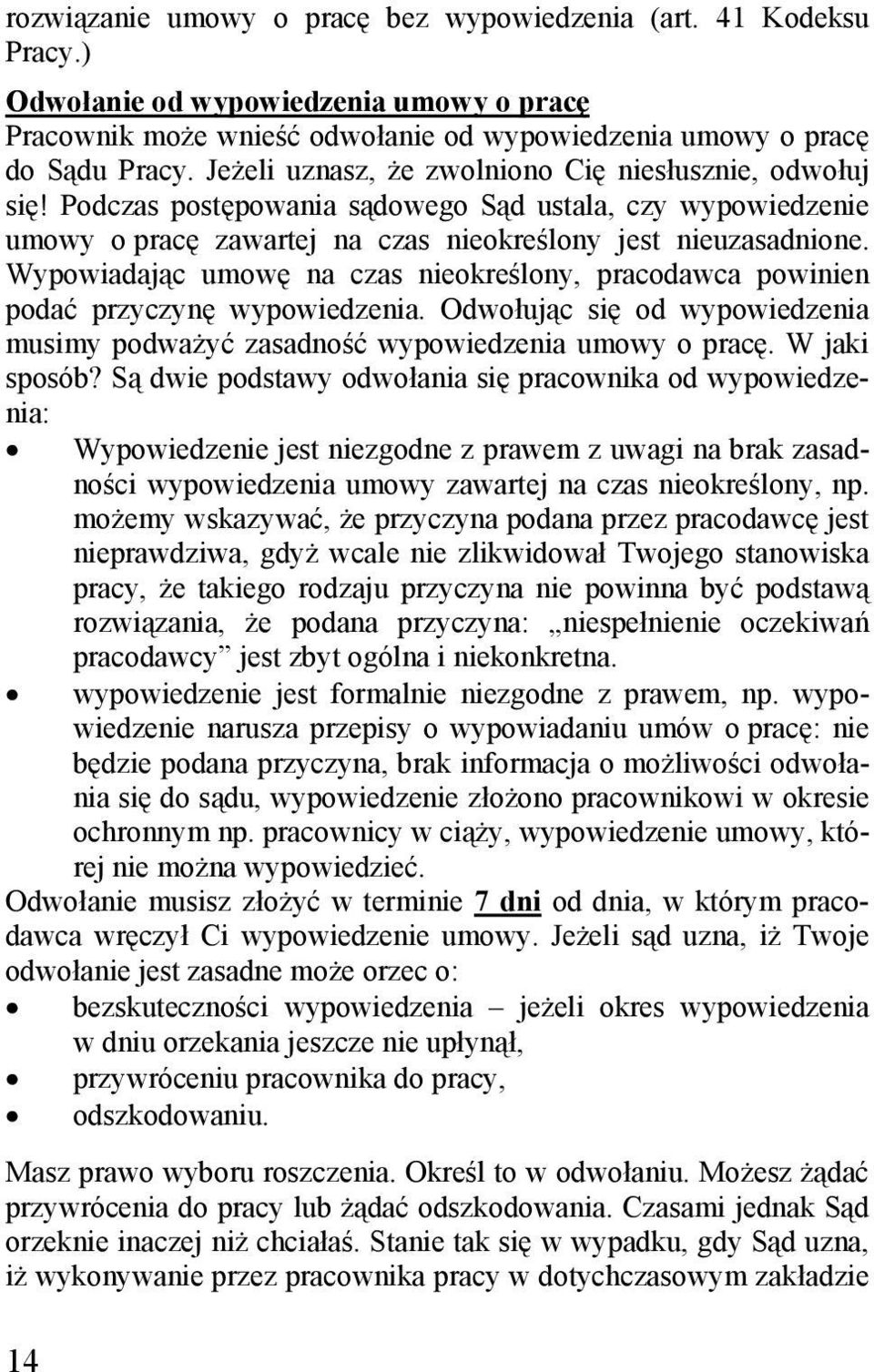 Wypowiadając umowę na czas nieokreślony, pracodawca powinien podać przyczynę wypowiedzenia. Odwołując się od wypowiedzenia musimy podważyć zasadność wypowiedzenia umowy o pracę. W jaki sposób?