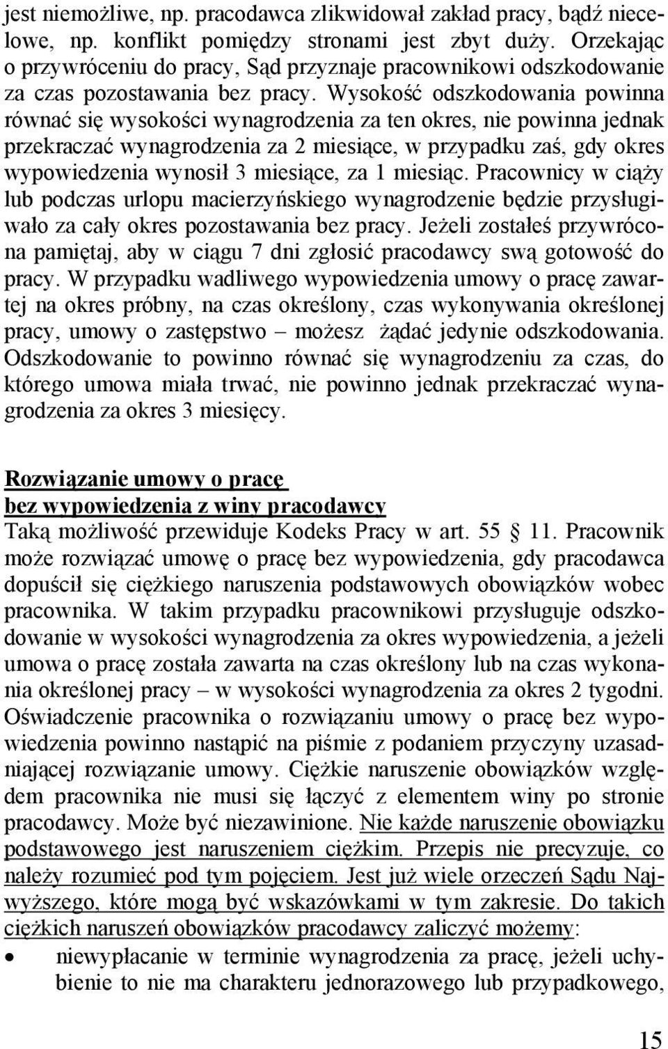 Wysokość odszkodowania powinna równać się wysokości wynagrodzenia za ten okres, nie powinna jednak przekraczać wynagrodzenia za 2 miesiące, w przypadku zaś, gdy okres wypowiedzenia wynosił 3