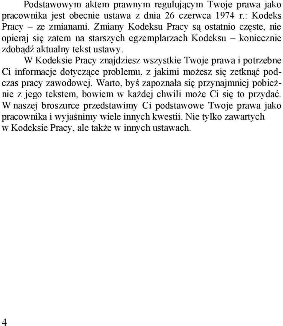 W Kodeksie Pracy znajdziesz wszystkie Twoje prawa i potrzebne Ci informacje dotyczące problemu, z jakimi możesz się zetknąć podczas pracy zawodowej.