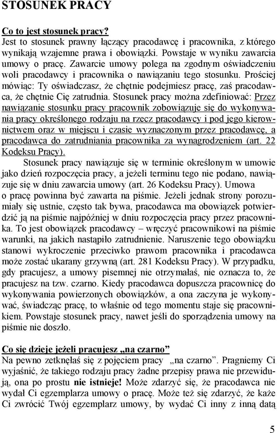 Prościej mówiąc: Ty oświadczasz, że chętnie podejmiesz pracę, zaś pracodawca, że chętnie Cię zatrudnia.