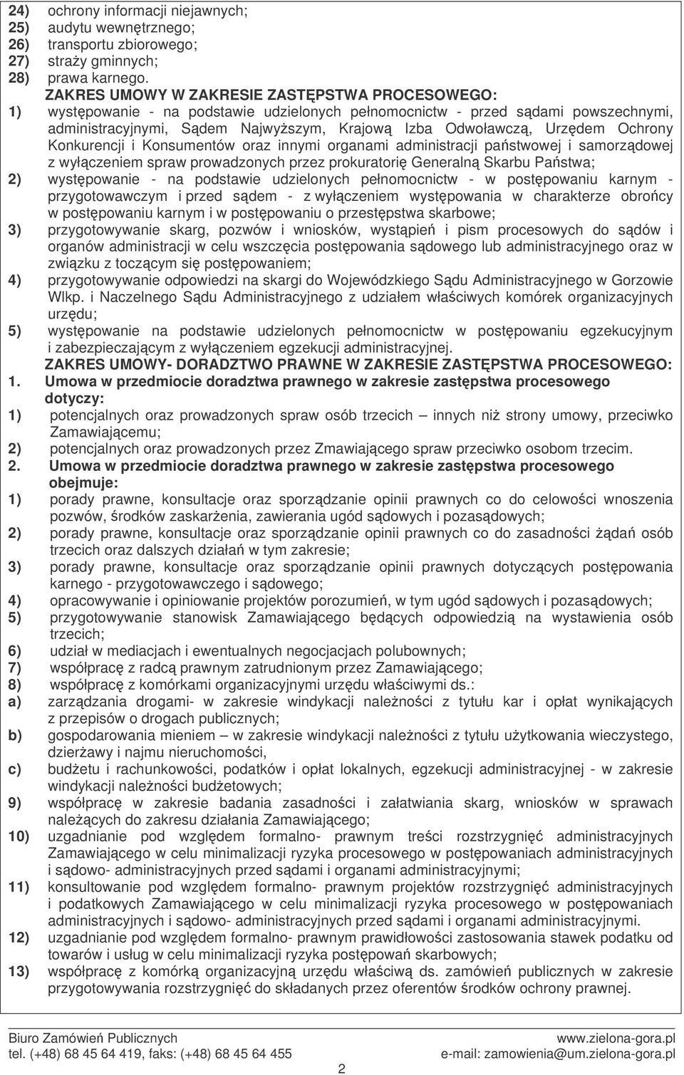 Ochrony Konkurencji i Konsumentów oraz innymi organami administracji pastwowej i samorzdowej z wyłczeniem spraw prowadzonych przez prokuratori Generaln Skarbu Pastwa; 2) wystpowanie - na podstawie