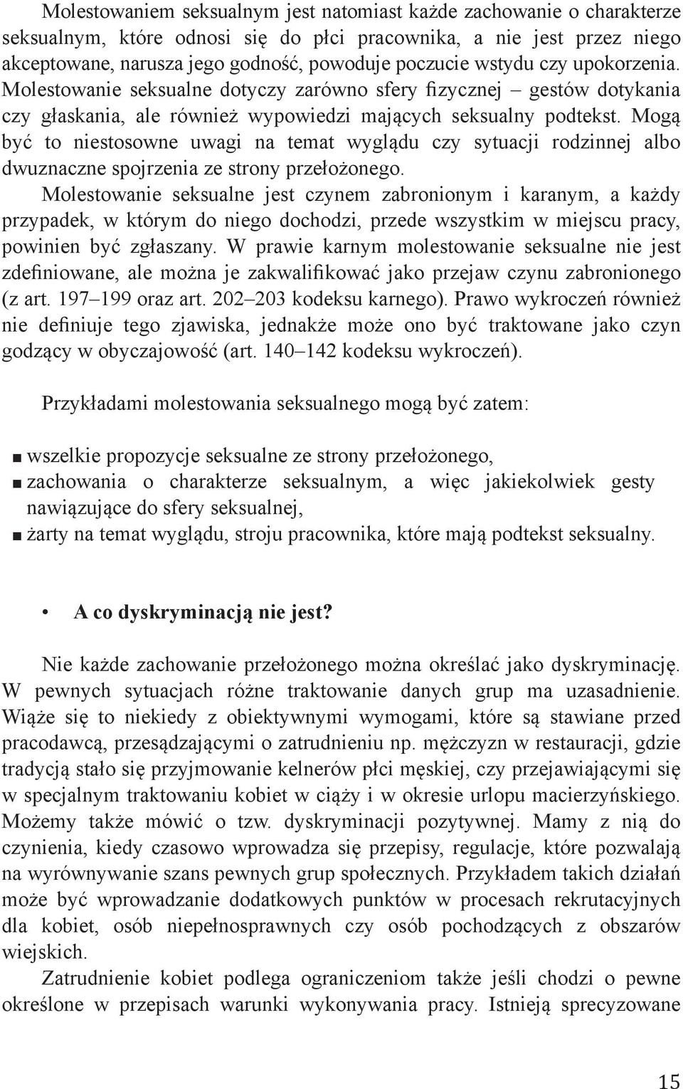 Mogą być to niestosowne uwagi na temat wyglądu czy sytuacji rodzinnej albo dwuznaczne spojrzenia ze strony przełożonego.