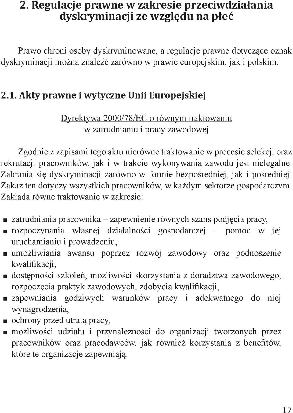 Akty prawne i wytyczne Unii Europejskiej Dyrektywa 2000/78/EC o równym traktowaniu w zatrudnianiu i pracy zawodowej Zgodnie z zapisami tego aktu nierówne traktowanie w procesie selekcji oraz