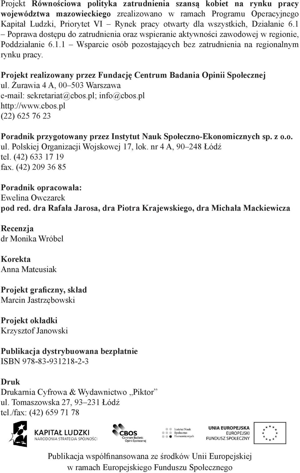 Projekt realizowany przez Fundację Centrum Badania Opinii Społecznej ul. Żurawia 4 A, 00 503 Warszawa e-mail: sekretariat@cbos.