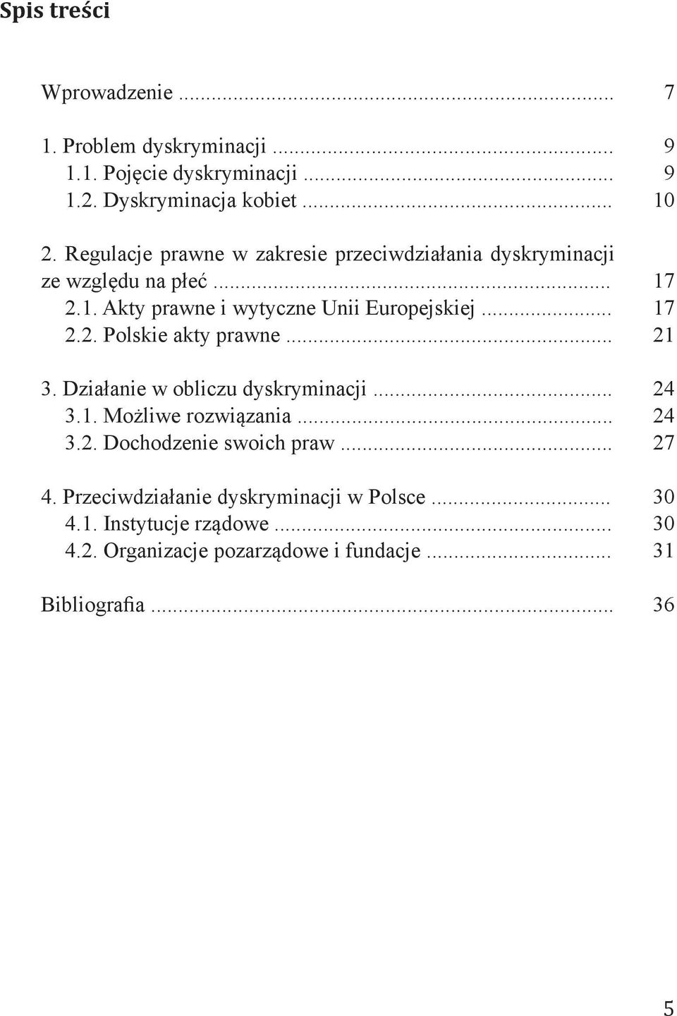 .. 3. Działanie w obliczu dyskryminacji... 3.1. Możliwe rozwiązania... 3.2. Dochodzenie swoich praw... 4.