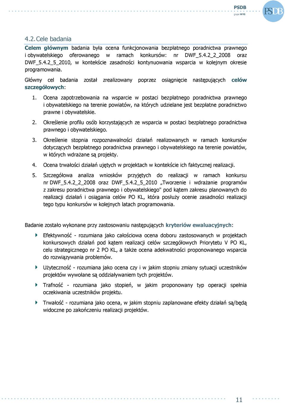 Ocena zapotrzebowania na wsparcie w postaci bezpłatnego poradnictwa prawnego i obywatelskiego na terenie powiatów, na których udzielane jest bezpłatne poradnictwo prawne i obywatelskie. 2.